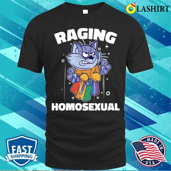 Raging Homosexual T-shirt, Raging Homosexual Funny Lgbtq Gift T-shirt