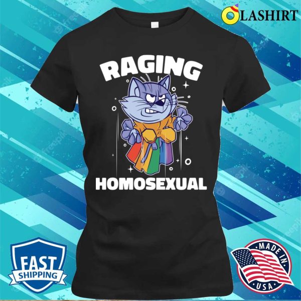 Raging Homosexual T-shirt, Raging Homosexual Funny Lgbtq Gift T-shirt