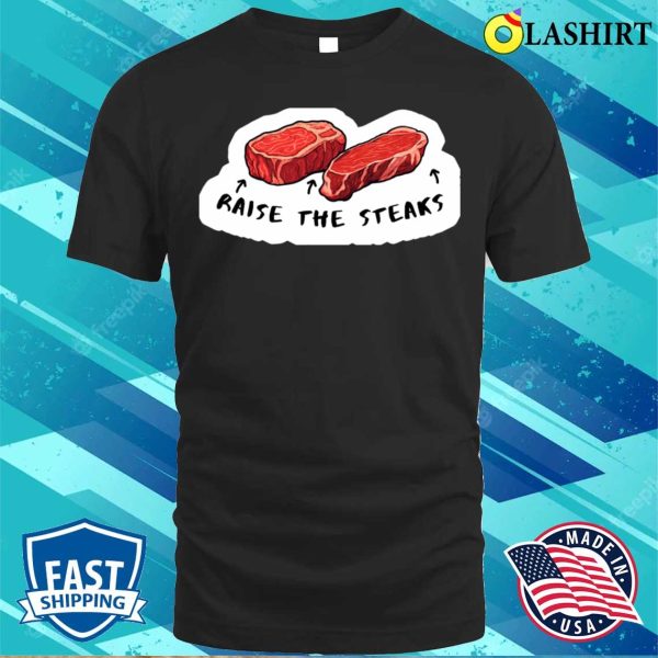 Raise The Steaks Funny Quote Casino Poker Related T-shirt