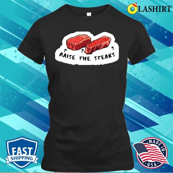 Raise The Steaks Funny Quote Casino Poker Related T-shirt