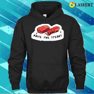 Raise The Steaks Funny Quote Casino Poker Related T shirt 3
