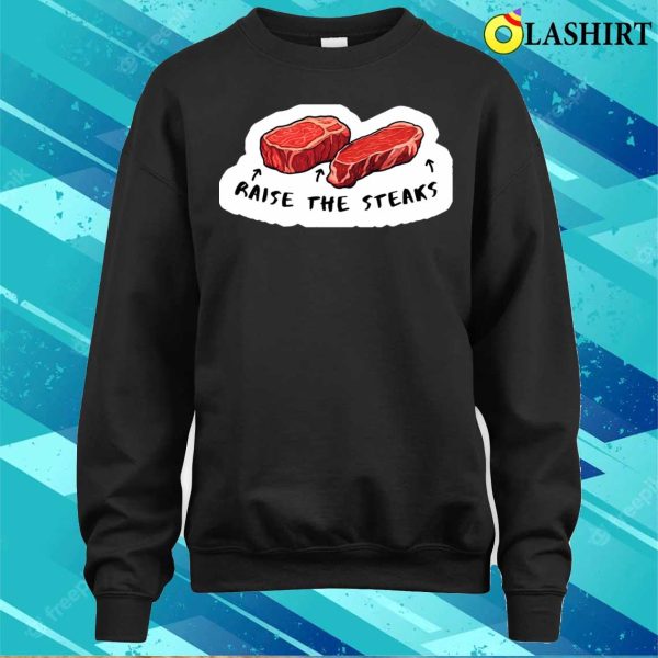 Raise The Steaks Funny Quote Casino Poker Related T-shirt