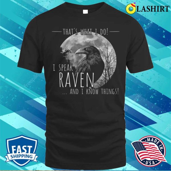 Raven Crow Meme T-shirt, I Speak Raven And I Know Things T-shirt