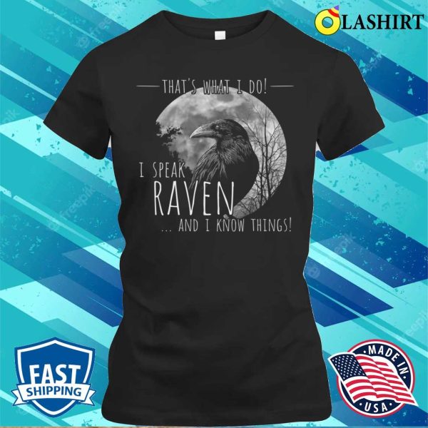 Raven Crow Meme T-shirt, I Speak Raven And I Know Things T-shirt