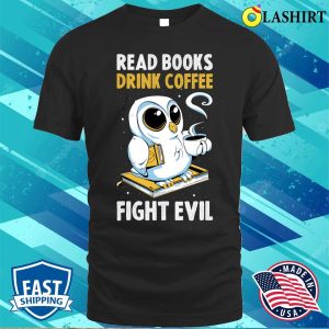 Read Books Drink Coffee Funny Librarian Gift T shirt 1