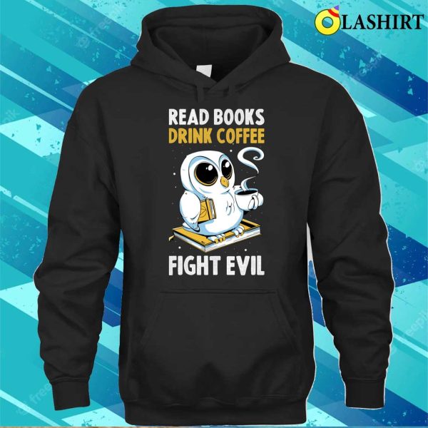 Read Books Drink Coffee Funny Librarian Gift T-shirt