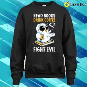 Read Books Drink Coffee Funny Librarian Gift T shirt 4
