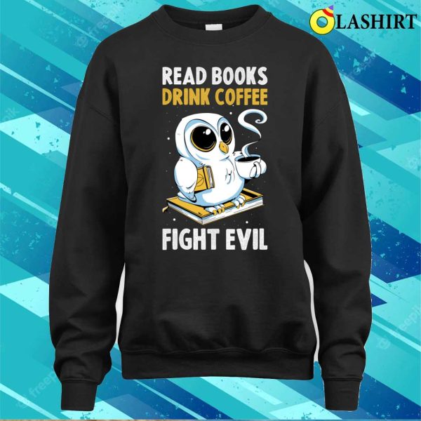 Read Books Drink Coffee Funny Librarian Gift T-shirt