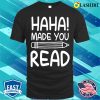 Reading Lover T-shirt, Haha Made You Read Funny Reading Books T-shirt