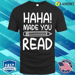 Reading Lover T shirt Haha Made You Read Funny Reading Books T shirt 1