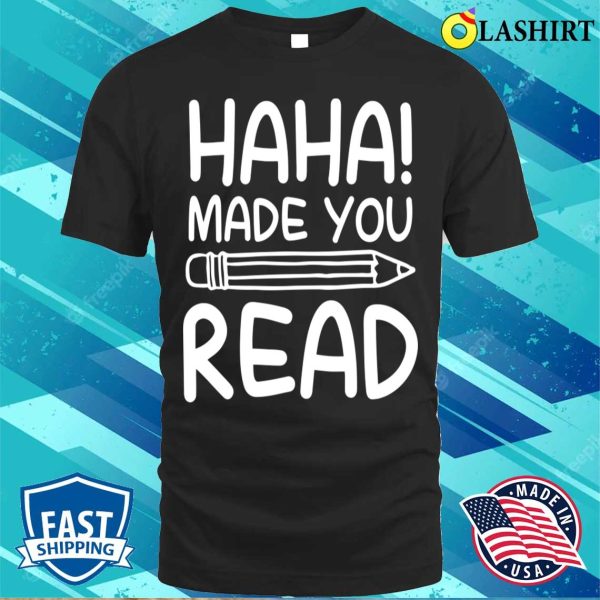 Reading Lover T-shirt, Haha Made You Read Funny Reading Books T-shirt