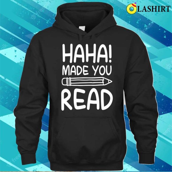 Reading Lover T-shirt, Haha Made You Read Funny Reading Books T-shirt