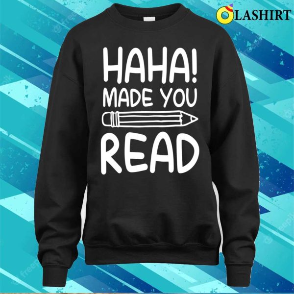 Reading Lover T-shirt, Haha Made You Read Funny Reading Books T-shirt