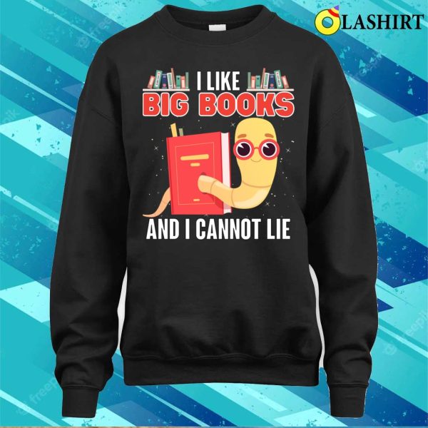 Reading T-shirt, I Like Big Books And I Cannot Lie T-shirt