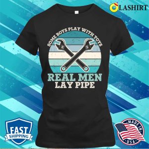 Real Men Lay Pipe Plumbing Lovers Funny Plumber Shirt 1 Real Men Lay Pipe Plumbing Lovers Funny Plumber Shirt 2