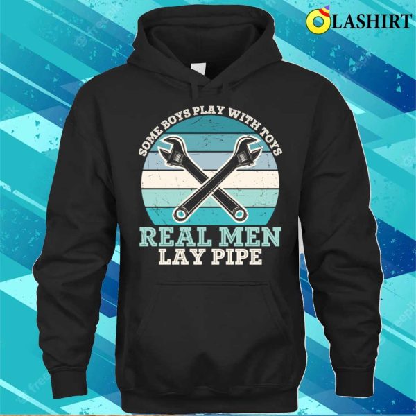 Real Men Lay Pipe Plumbing Lovers Funny Plumber Shirt