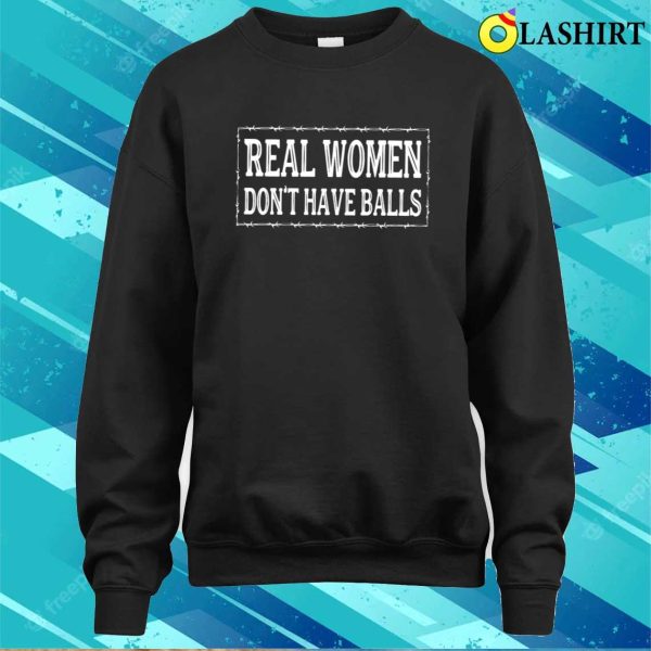 Real Women Dont Have Balls Shirt Funny Female Shirt Real Women Wear Red