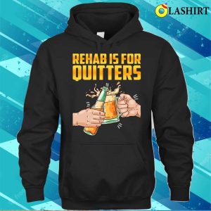 Rehab Is For Quitters Funny Rehabilition Wine Beer Lovers T shirt 3