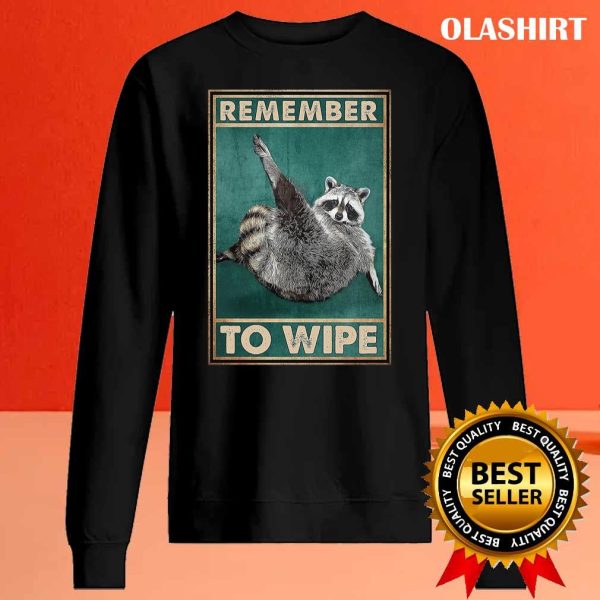 Remember To Wipe Funny Gift For Raccoon Lovers Shirt