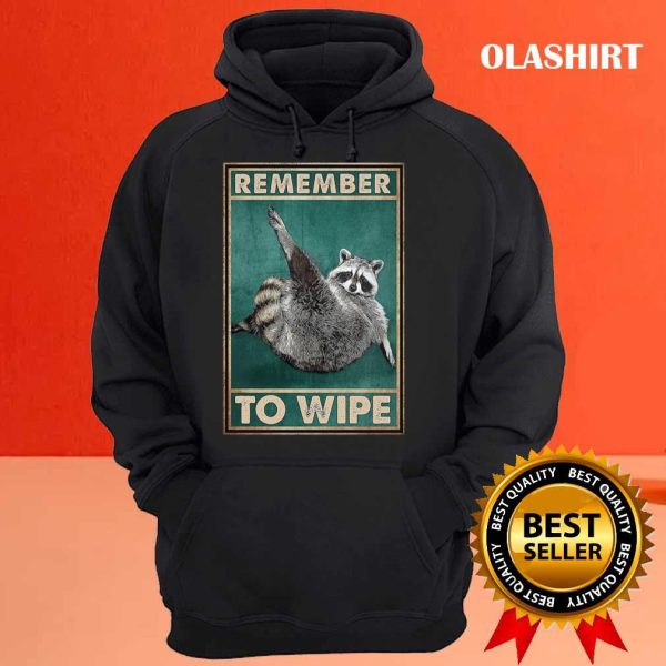 Remember To Wipe Funny Gift For Raccoon Lovers Shirt