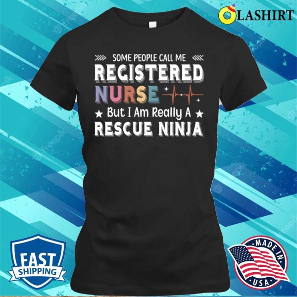 Rescue Ninja T-shirt, Funny Saying Registered Nurse Lover Nursing Rn Women T-shirt