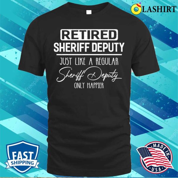 Retired Sheriff Deputy Public Service Funny Retirement T-shirt