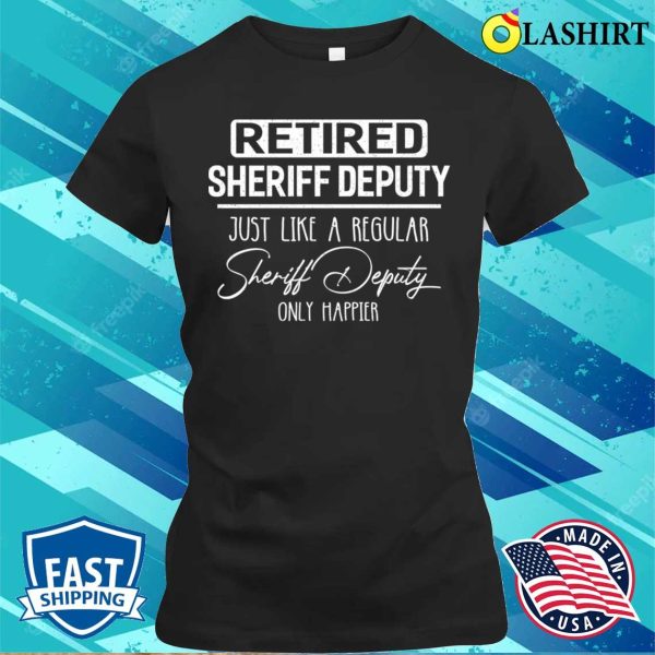 Retired Sheriff Deputy Public Service Funny Retirement T-shirt