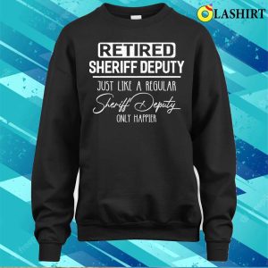 Retired Sheriff Deputy Public Service Funny Retirement T shirt 4