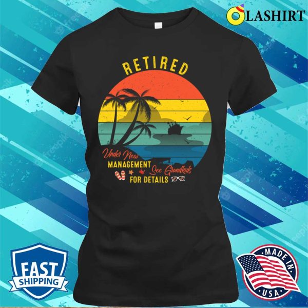 Retired Under New Management See Grandkids, Funny Retirement Pc T-shirt