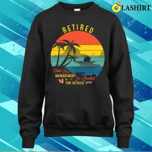Retired Under New Management See Grandkids, Funny Retirement Pc T-shirt 3 Retired Under New Management See Grandkids Funny Retirement Pc T shirt 4