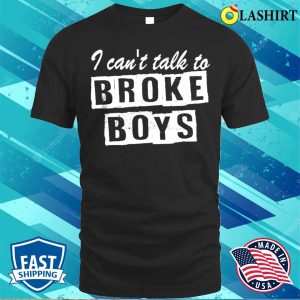 Retro Vintage I Cant Talk To Broke Boys Funny Gift T shirt 1