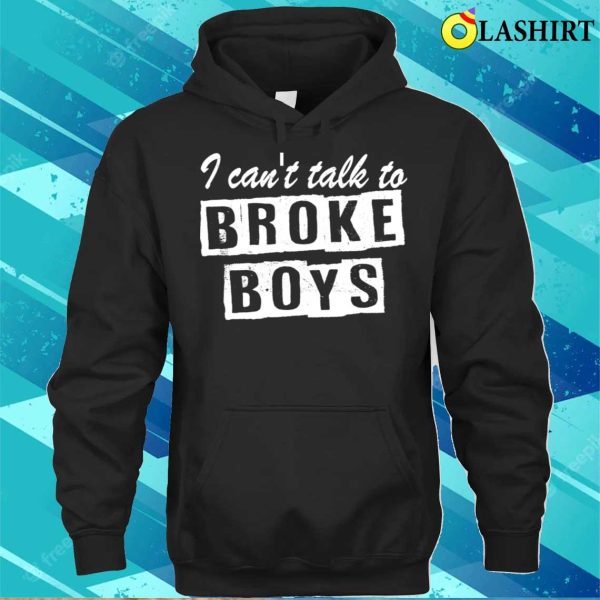 Retro Vintage I Can’t Talk To Broke Boys Funny Gift T-shirt