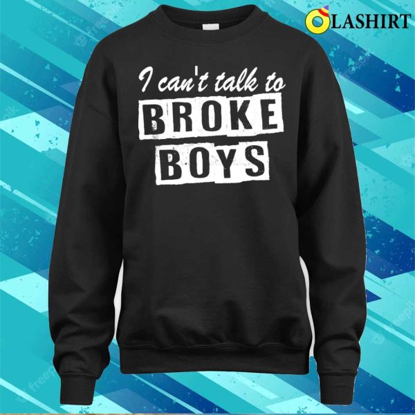 Retro Vintage I Can’t Talk To Broke Boys Funny Gift T-shirt