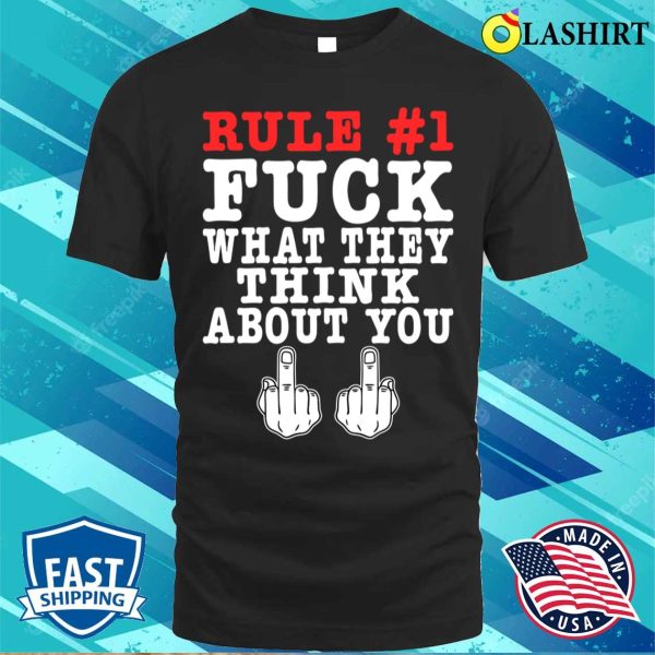 Rule Fuck What They Think About You Funny Offensive Adult Humor T-shirt