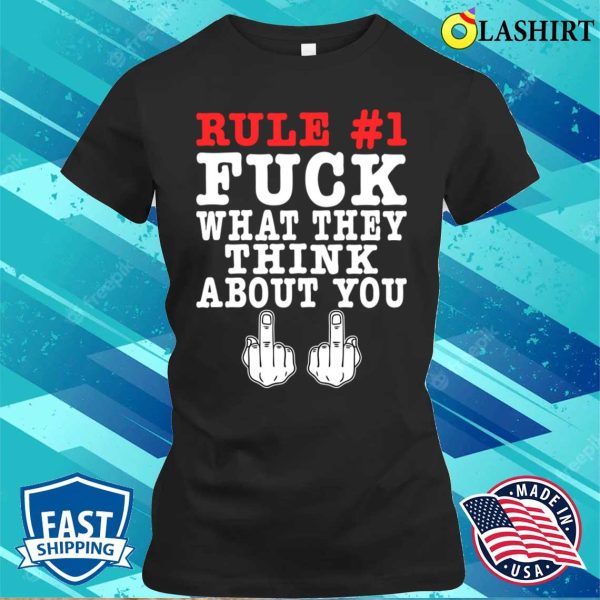 Rule Fuck What They Think About You Funny Offensive Adult Humor T-shirt