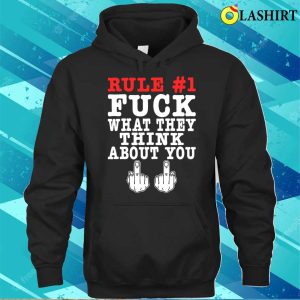 Rule Fuck What They Think About You Funny Offensive Adult Humor T shirt 3
