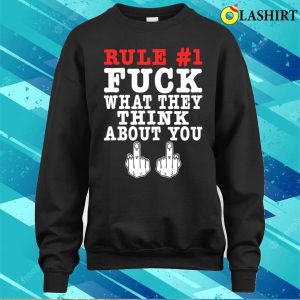 Rule Fuck What They Think About You Funny Offensive Adult Humor T shirt 4