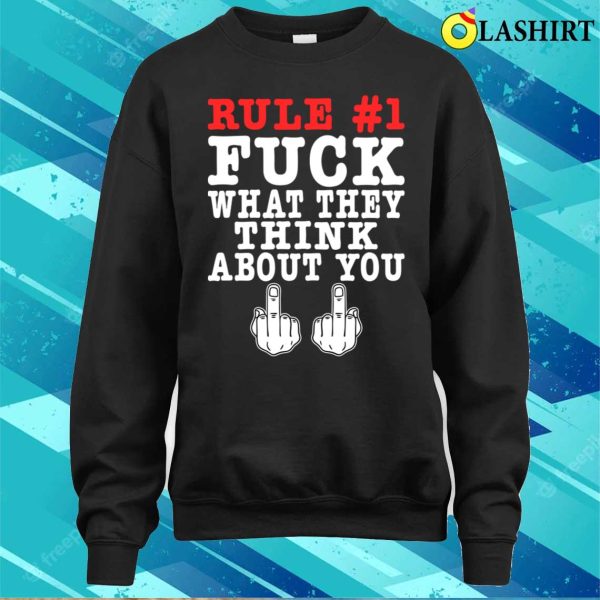 Rule Fuck What They Think About You Funny Offensive Adult Humor T-shirt