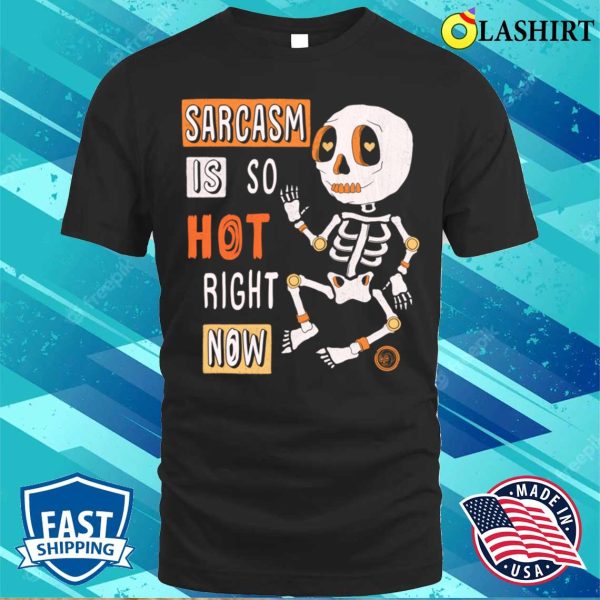 Sarcastic Saying T-shirt, Sarcasm Is So Hot Right Now T-shirt