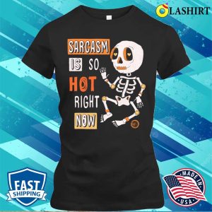 Sarcastic Saying T shirt Sarcasm Is So Hot Right Now T shirt 2