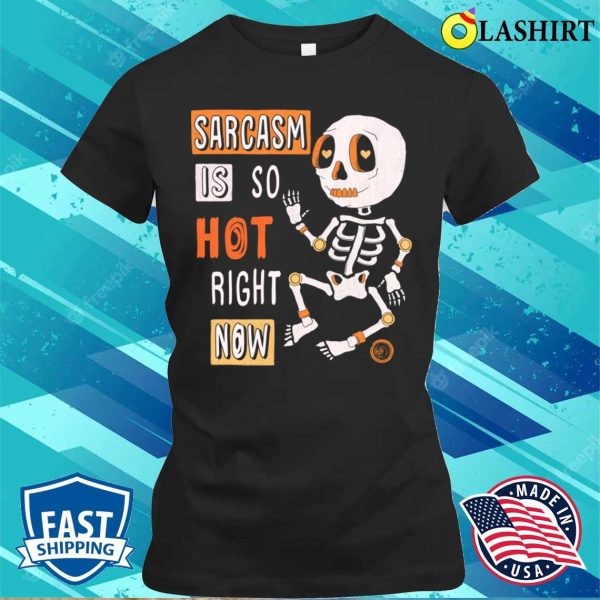 Sarcastic Saying T-shirt, Sarcasm Is So Hot Right Now T-shirt