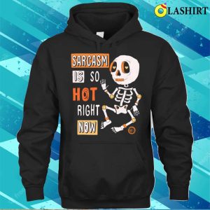 Sarcastic Saying T shirt Sarcasm Is So Hot Right Now T shirt 3