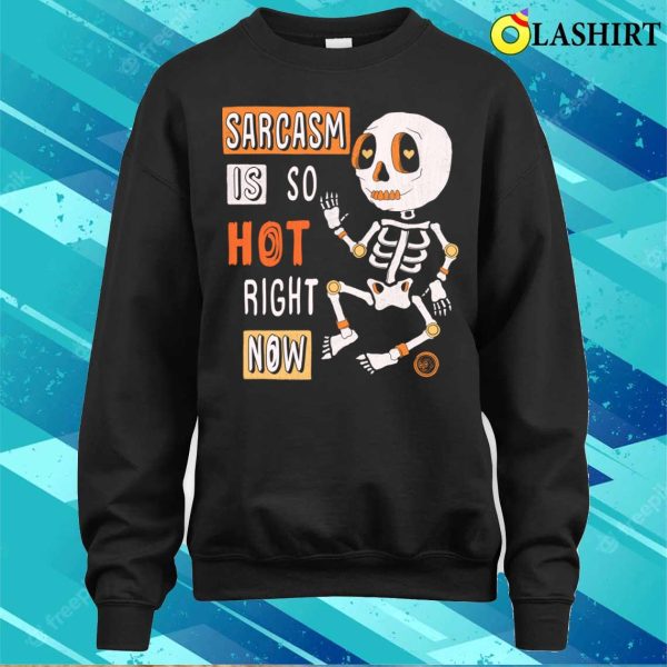 Sarcastic Saying T-shirt, Sarcasm Is So Hot Right Now T-shirt