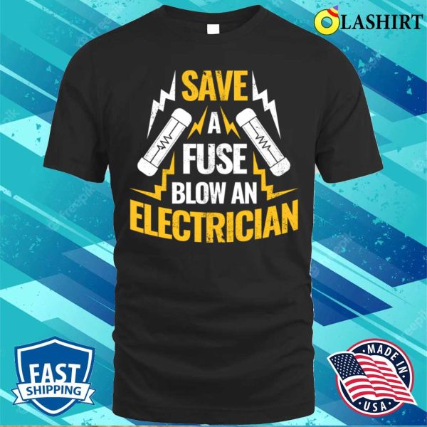 Save A Fuse Funny Electrician Gift T-shirt