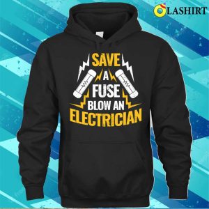 Save A Fuse Funny Electrician Gift T shirt 3