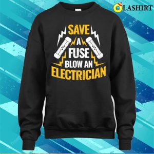 Save A Fuse Funny Electrician Gift T shirt 4