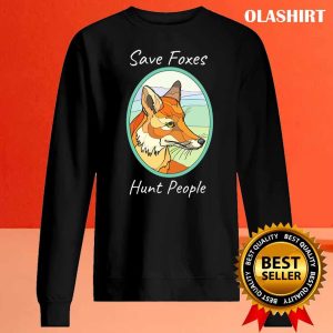 Save Foxes Hunt People Funny Fox T-shirt 1 Save Foxes Hunt People Funny Fox T shirt 2