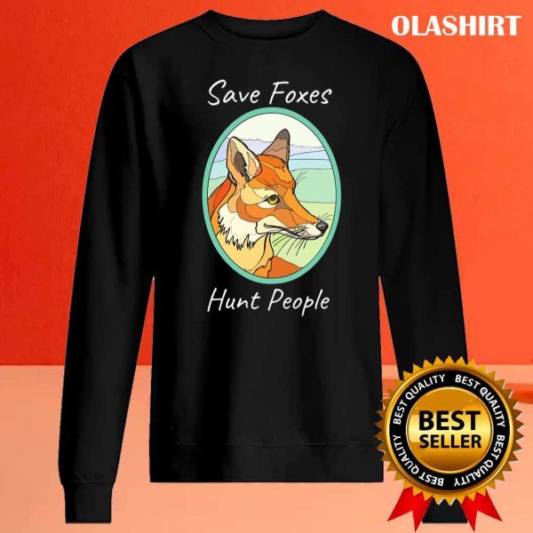 Save Foxes Hunt People Funny Fox T-shirt