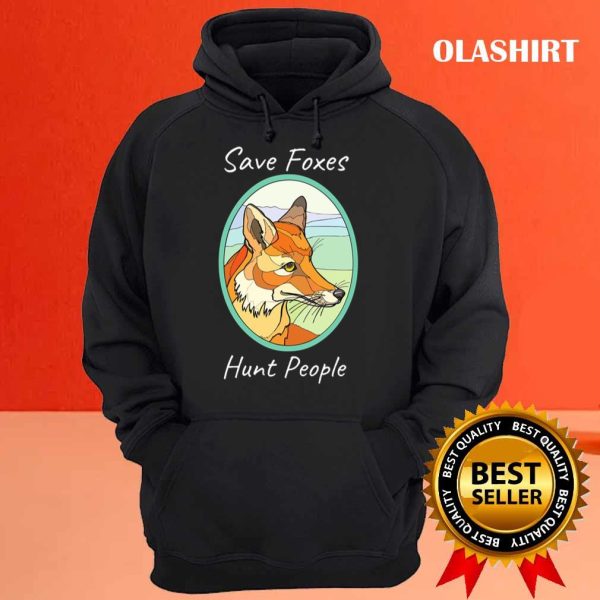 Save Foxes Hunt People Funny Fox T-shirt