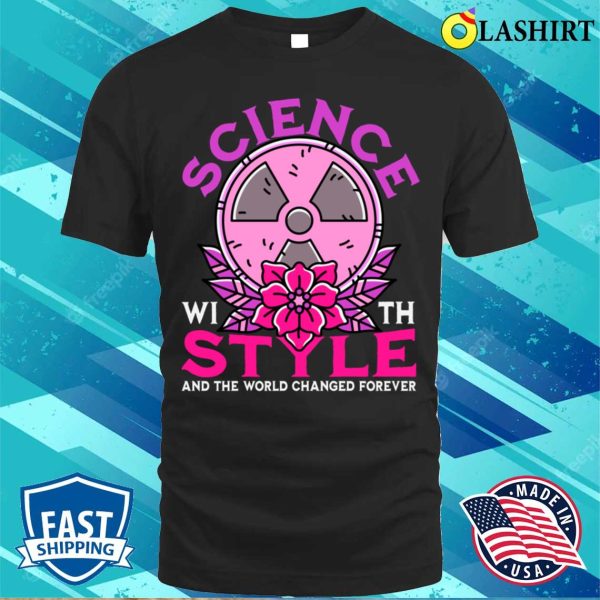 Science With Style Funny Nuclear Physicist T-shirt